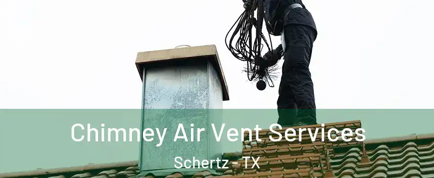  Chimney Air Vent Services Schertz - TX