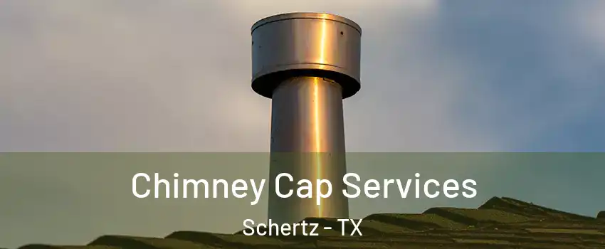  Chimney Cap Services Schertz - TX