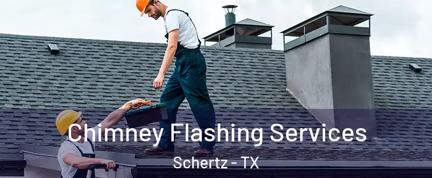 Chimney Flashing Services Schertz - TX