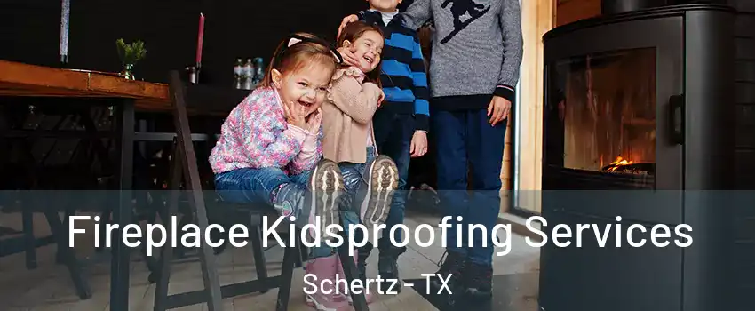  Fireplace Kidsproofing Services Schertz - TX