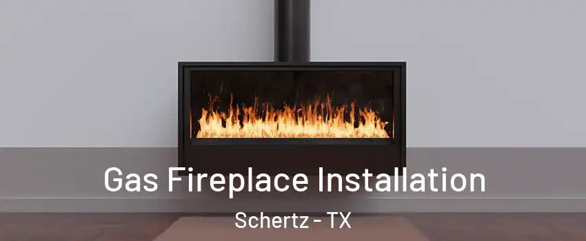  Gas Fireplace Installation Schertz - TX