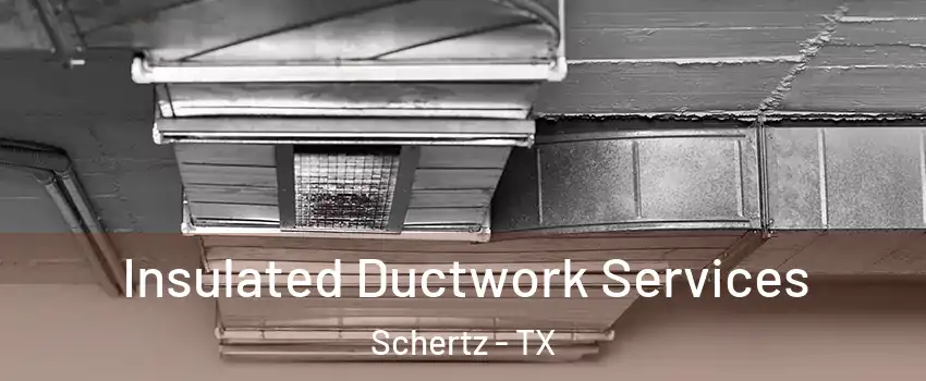  Insulated Ductwork Services Schertz - TX