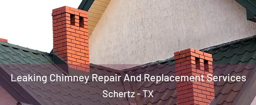  Leaking Chimney Repair And Replacement Services Schertz - TX