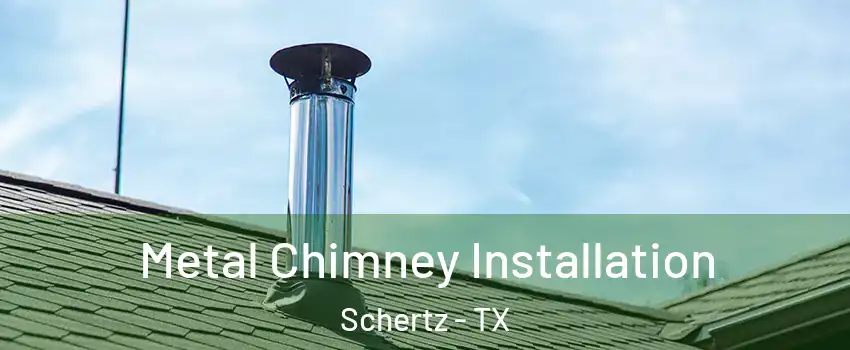  Metal Chimney Installation Schertz - TX