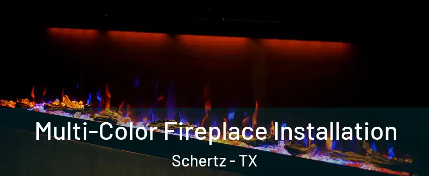  Multi-Color Fireplace Installation Schertz - TX