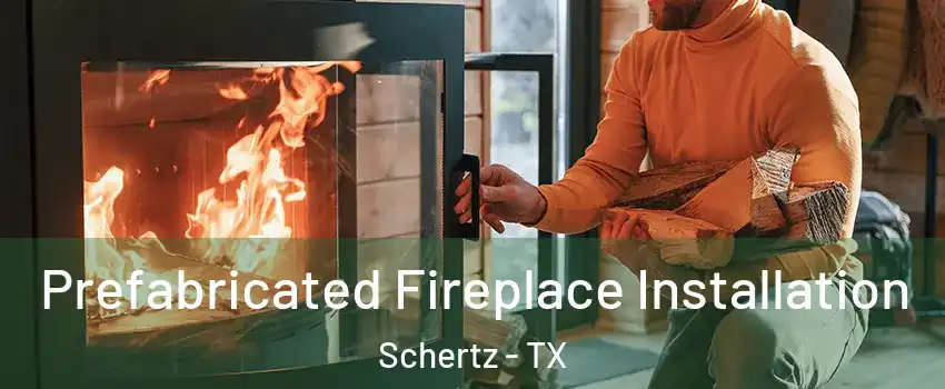  Prefabricated Fireplace Installation Schertz - TX
