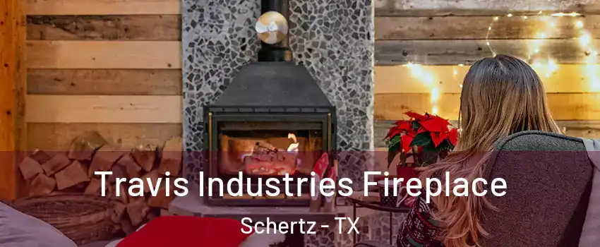  Travis Industries Fireplace Schertz - TX