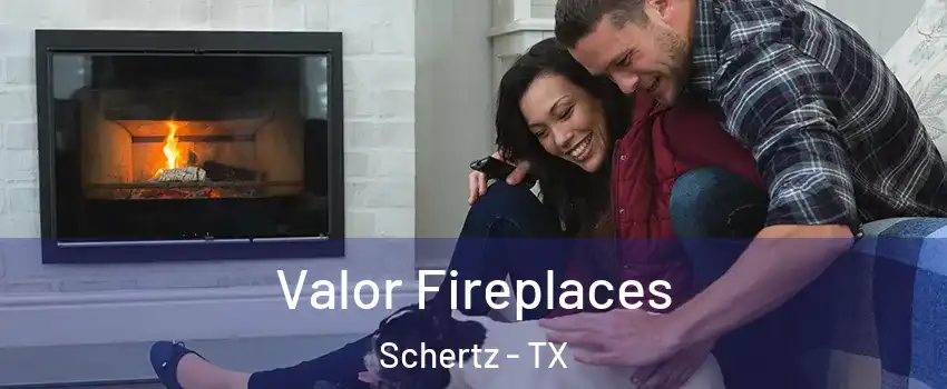  Valor Fireplaces Schertz - TX