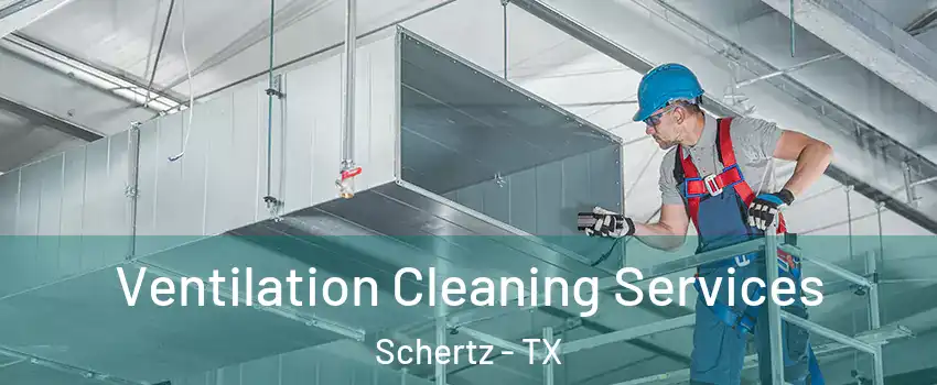  Ventilation Cleaning Services Schertz - TX