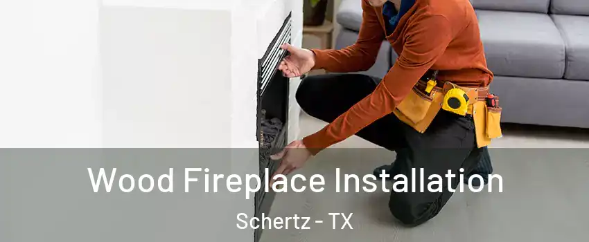  Wood Fireplace Installation Schertz - TX