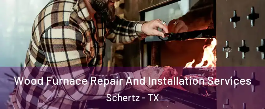  Wood Furnace Repair And Installation Services Schertz - TX